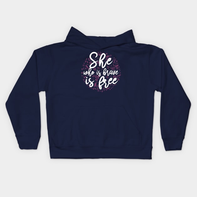 She who is brave is free Kids Hoodie by KsuAnn